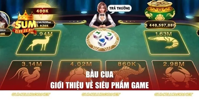 Giới thiệu về siêu phẩm Bầu Cua SUMCLUB