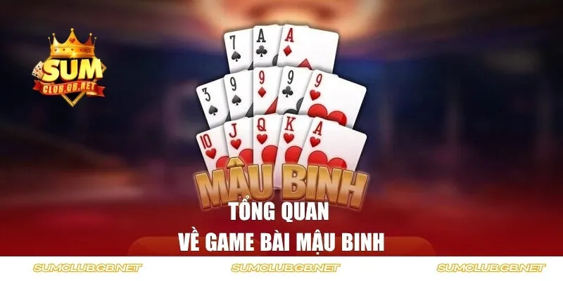 Tổng quan về game bài Mậu Binh