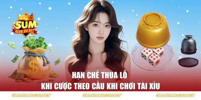 Hạn chế thua lỗ khi cược theo cầu khi chơi tài xỉu
