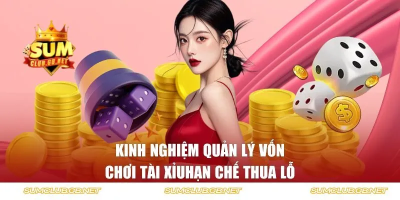 Kinh nghiệm quản lý vốn khi tham gia tài xỉu hạn chế thua lỗ