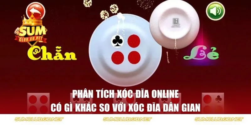 Phân tích xóc đĩa online có gì khác so với xóc đĩa dân gian